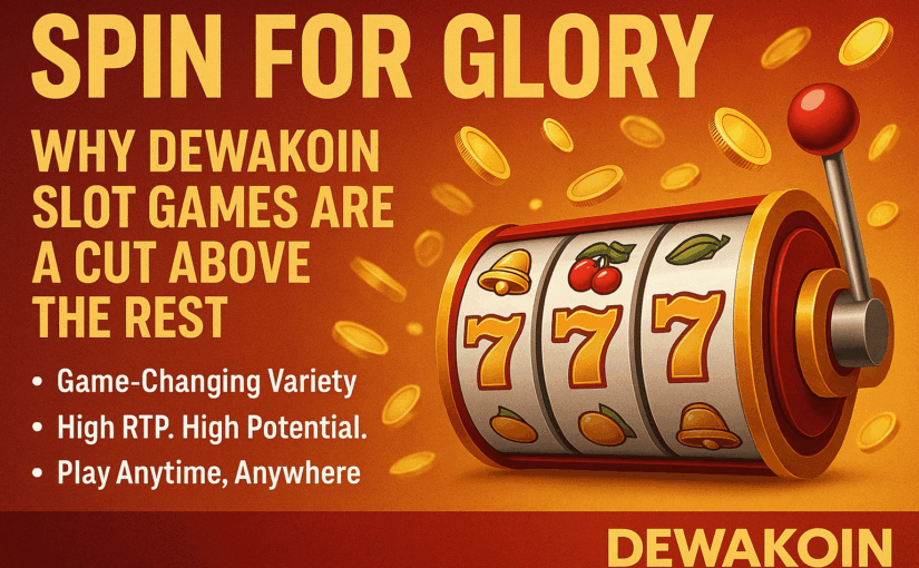 Spin for Glory: Why Dewakoin Slot Games Are a Cut Above the Rest