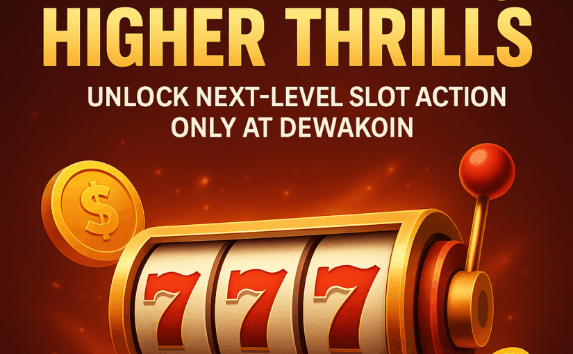 High Stakes, Higher Thrills: Unlock Next-Level Slot Action Only at Dewakoin