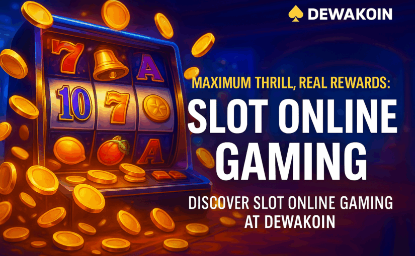 Maximum Thrill, Real Rewards: Discover Slot Online Gaming at Dewakoin